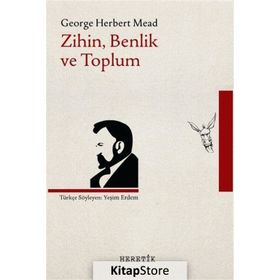 Bir Sosyal Davranışçı Açısından Zihin, Benlik Ve Toplum - George Herbert Mead
