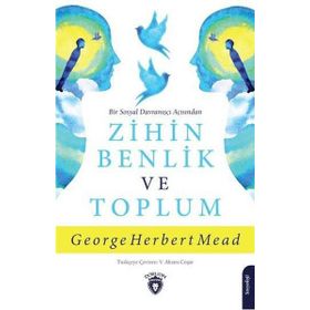Bir Sosyal Davranışçı Açısından Zihin, Benlik Ve Toplum - George Herbert Mead
