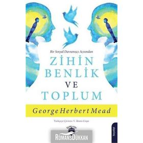 Bir Sosyal Davranışçı Açısından Zihin, Benlik Ve Toplum - George Herbert Mead