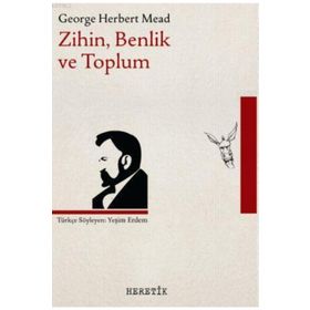 Bir Sosyal Davranışçı Açısından Zihin, Benlik Ve Toplum - George Herbert Mead
