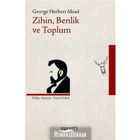 Bir Sosyal Davranışçı Açısından Zihin, Benlik Ve Toplum - George Herbert Mead