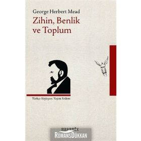 Bir Sosyal Davranışçı Açısından Zihin, Benlik Ve Toplum - George Herbert Mead