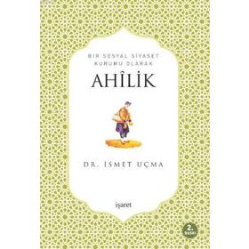 BIR SOSYAL SIYASET KURUMU OLARAK AHÎLIK - İSMET UÇMA