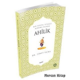 BIR SOSYAL SIYASET KURUMU OLARAK AHÎLIK - İSMET UÇMA