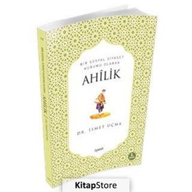 BIR SOSYAL SIYASET KURUMU OLARAK AHÎLIK - İSMET UÇMA