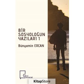 Bir Sosyoloğun Yazıları 1 - Bünyamin Ercan