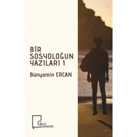 Bir Sosyoloğun Yazıları 1 - Bünyamin Ercan