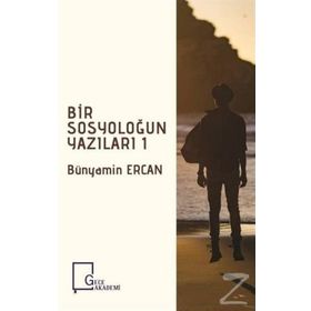 Bir Sosyoloğun Yazıları 1 - Bünyamin Ercan