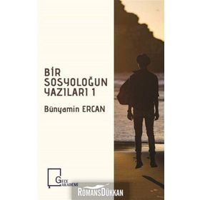 Bir Sosyoloğun Yazıları 1 - Bünyamin Ercan