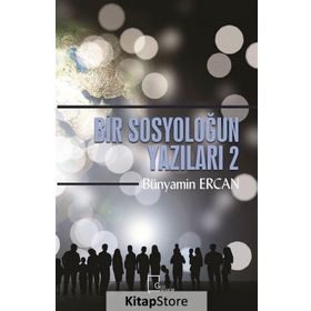 Bir Sosyoloğun Yazıları 2 - Bünyamin Ercan