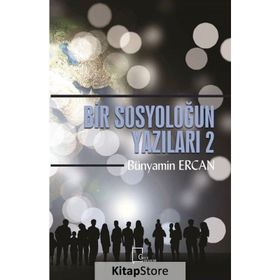 Bir Sosyoloğun Yazıları 2 - Bünyamin Ercan