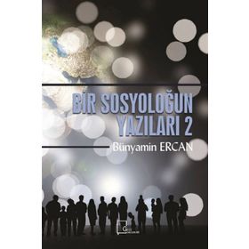 Bir Sosyoloğun Yazıları 2 - Bünyamin Ercan