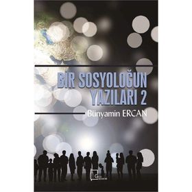 Bir Sosyoloğun Yazıları 2 - Bünyamin Ercan
