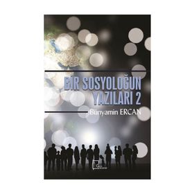 Bir Sosyoloğun Yazıları 2 - Bünyamin Ercan