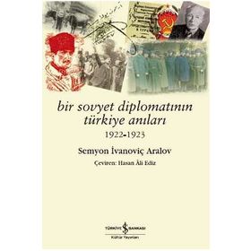 BIR SOVYET DİPLOMATININ TÜRKİYE ANILARI - SEMYON IVANOVİÇ ARALOV