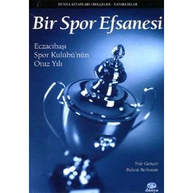 BIR SPOR EFSANESI ECZACIBAŞI SPOR KULÜBÜ´NÜN OTUZ YILI - NUR GENÇER, BÜLENT BERKMAN