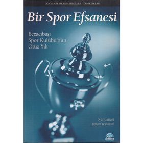 BIR SPOR EFSANESI ECZACIBAŞI SPOR KULÜBÜ´NÜN OTUZ YILI - NUR GENÇER, BÜLENT BERKMAN