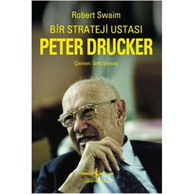 BIR STRATEJI USTASI PETER DRUCKER - ROBERT SWAIM