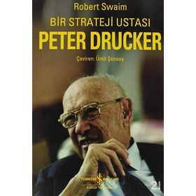 BIR STRATEJI USTASI PETER DRUCKER - ROBERT SWAIM