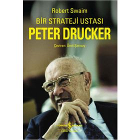 BIR STRATEJI USTASI PETER DRUCKER - ROBERT SWAIM