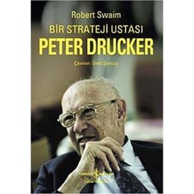 BIR STRATEJI USTASI PETER DRUCKER - ROBERT SWAIM