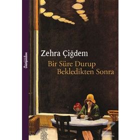 Bir Süre Durup Bekledikten Sonra - Zehra Çiğdem