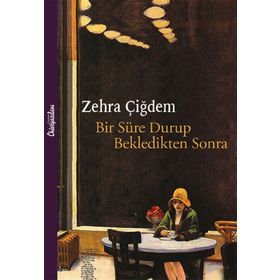 Bir Süre Durup Bekledikten Sonra - Zehra Çiğdem