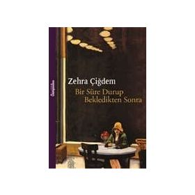 Bir Süre Durup Bekledikten Sonra - Zehra Çiğdem