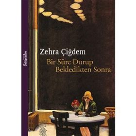 Bir Süre Durup Bekledikten Sonra - Zehra Çiğdem