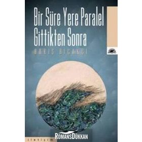BIR SÜRE YERE PARALEL GITTIKTEN SONRA - BARIŞ BIÇAKÇI