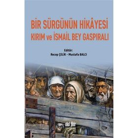 Bir Sürgünün Hikayesi Kırım ve İsmail Bey Gaspıralı - Kolektif