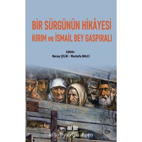 Bir Sürgünün Hikayesi Kırım ve İsmail Bey Gaspıralı - Kolektif