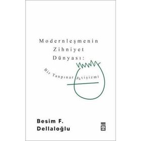BIR TANPINAR FETIŞIZMI MODERNLEŞMENIN ZIHNIYET DÜNYASI - BESIM F. DELLALOĞLU