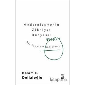 BIR TANPINAR FETIŞIZMI MODERNLEŞMENIN ZIHNIYET DÜNYASI - BESIM F. DELLALOĞLU