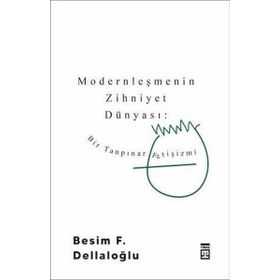 BIR TANPINAR FETIŞIZMI MODERNLEŞMENIN ZIHNIYET DÜNYASI - BESIM F. DELLALOĞLU