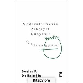BIR TANPINAR FETIŞIZMI MODERNLEŞMENIN ZIHNIYET DÜNYASI - BESIM F. DELLALOĞLU
