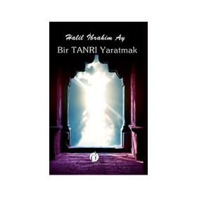 Bir Tanrı Yaratmak - Halil İbrahim Azak
