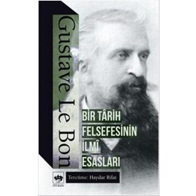 Bir Tarih Felsefesinin İlmi Esasları - Gustave Le Bon