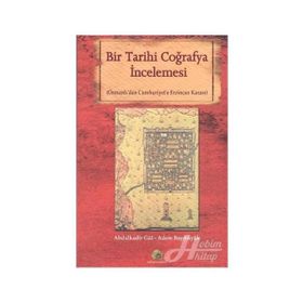 BIR TARIHI COĞRAFYA İNCELEMESİ OSMANLI'DAN CUMHURIYET'E ERZINCAN KAZASI - ABDULKADIR GÜL;ADEM BAŞIBÜYÜK