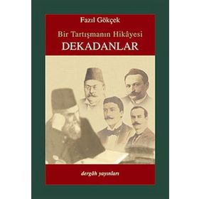 BIR TARTIŞMANIN HIKAYESI DEKADANLAR - FAZIL GÖKÇEK
