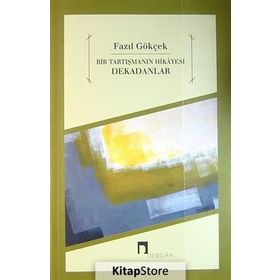 BIR TARTIŞMANIN HIKAYESI DEKADANLAR - FAZIL GÖKÇEK