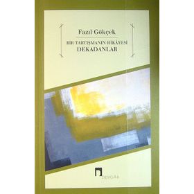 BIR TARTIŞMANIN HIKAYESI DEKADANLAR - FAZIL GÖKÇEK