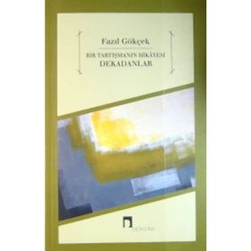 BIR TARTIŞMANIN HIKAYESI DEKADANLAR - FAZIL GÖKÇEK