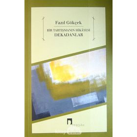 BIR TARTIŞMANIN HIKAYESI DEKADANLAR - FAZIL GÖKÇEK