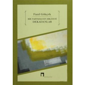 BIR TARTIŞMANIN HIKAYESI DEKADANLAR - FAZIL GÖKÇEK