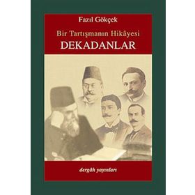 BIR TARTIŞMANIN HIKAYESI DEKADANLAR - FAZIL GÖKÇEK