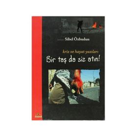 BIR TAŞ DA SIZ ATIN! KRIZ VE HAYAT YAZILARI - SIBEL ÖZBUDUN
