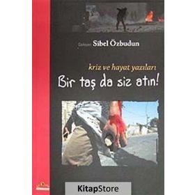 BIR TAŞ DA SIZ ATIN! KRIZ VE HAYAT YAZILARI - SIBEL ÖZBUDUN