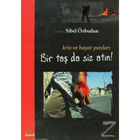 BIR TAŞ DA SIZ ATIN! KRIZ VE HAYAT YAZILARI - SIBEL ÖZBUDUN