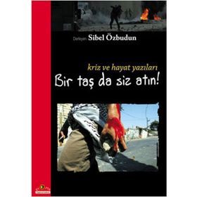 BIR TAŞ DA SIZ ATIN! KRIZ VE HAYAT YAZILARI - SIBEL ÖZBUDUN